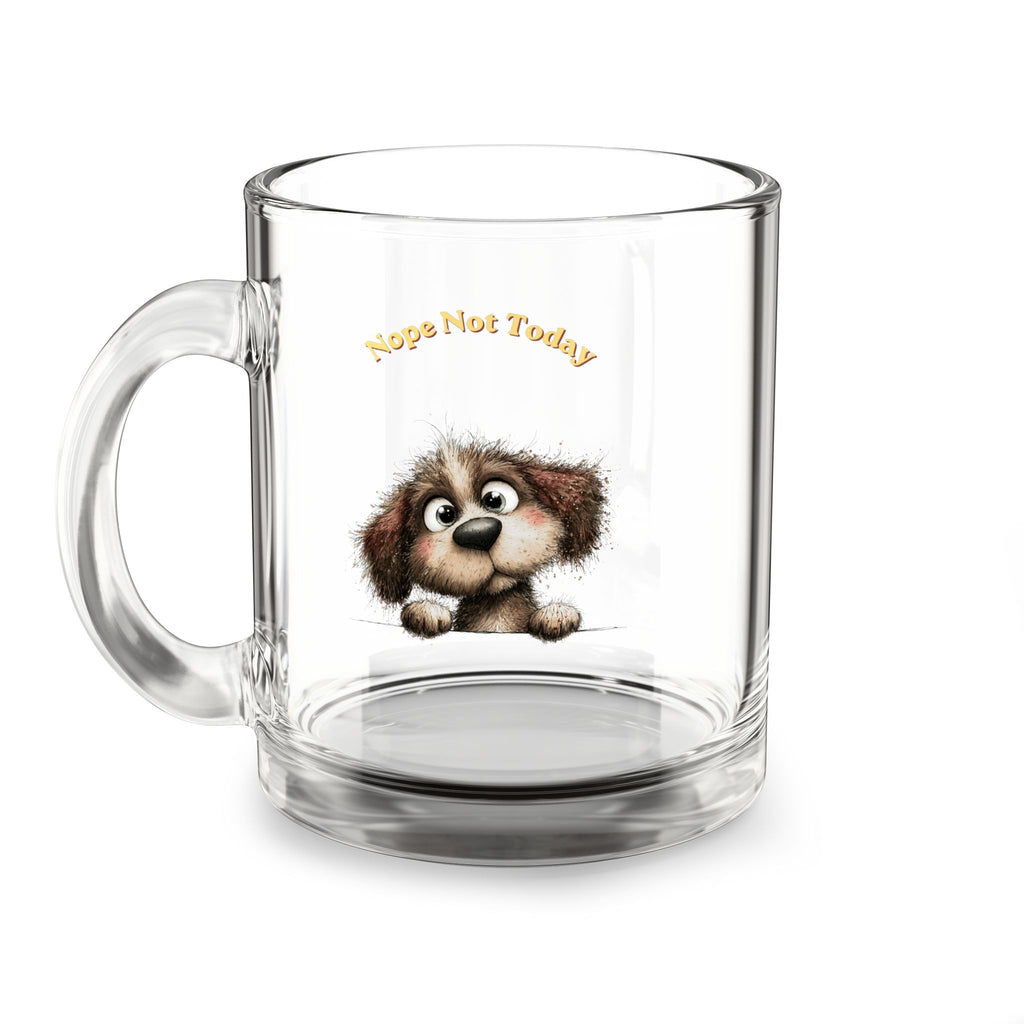 10oz Glass Mug — Cute Puppy 'Nope Not Today' Coffee Cup