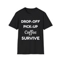 T-Shirt — Drop-Off Pick-Up Coffee Survive | Funny Mom/Parent School Run Tee